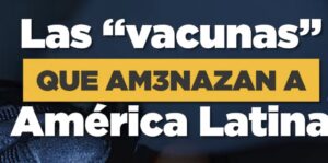 Las “vacunas” que amenazan a América Latina