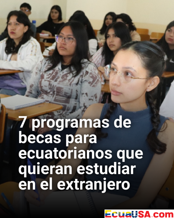 Seven Scholarship Programs Open to Ecuadorians for Studying Abroad