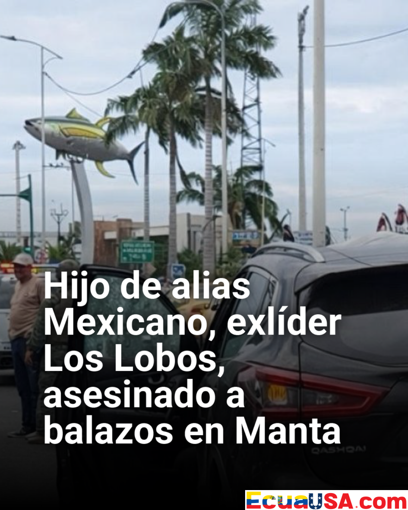 ¡Guerra de carteles en Ecuador! Asesinan a hijo de Leo Briones, alias Mexicano, exlíder de Los Lobos