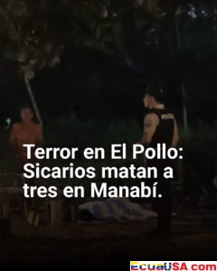 Terror en El Pollo: Sicarios acribillan a tres hombres en Manabí, uno muere en el acto tras matanza de seis personas