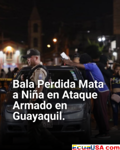 ¡Tragedia en Las Malvinas! Niña Muere por Bala Perdida en Ataque Armado al Sur de Guayaquil