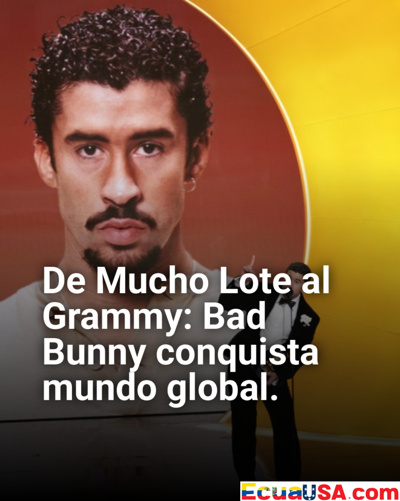 ¡De 15 dólares en Mucho Lote a Grammy histórico! Bad Bunny conquista el mundo desde sus raíces humildes en Guayaquil