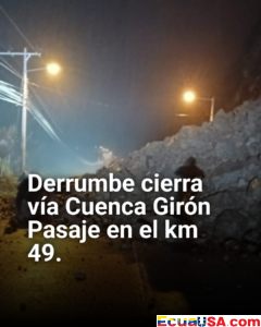 ¡Caos Total en Vía Cuenca-Girón-Pasaje! Derrumbe km 49 Cierra Conexión Azuay-El Oro: Rutas Alternas y Estado Actual