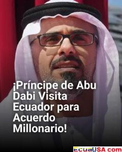 ¡Mega Acuerdo en Marcha: Príncipe de Abu Dabi Visita Ecuador para Firmar Comercio Millonario!