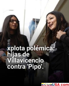 ¡Explosivo! Hijas de Villavicencio destrozan a 'Pipo': "Noboa inocente, puro montaje de Los Lobos contra Ecuador"