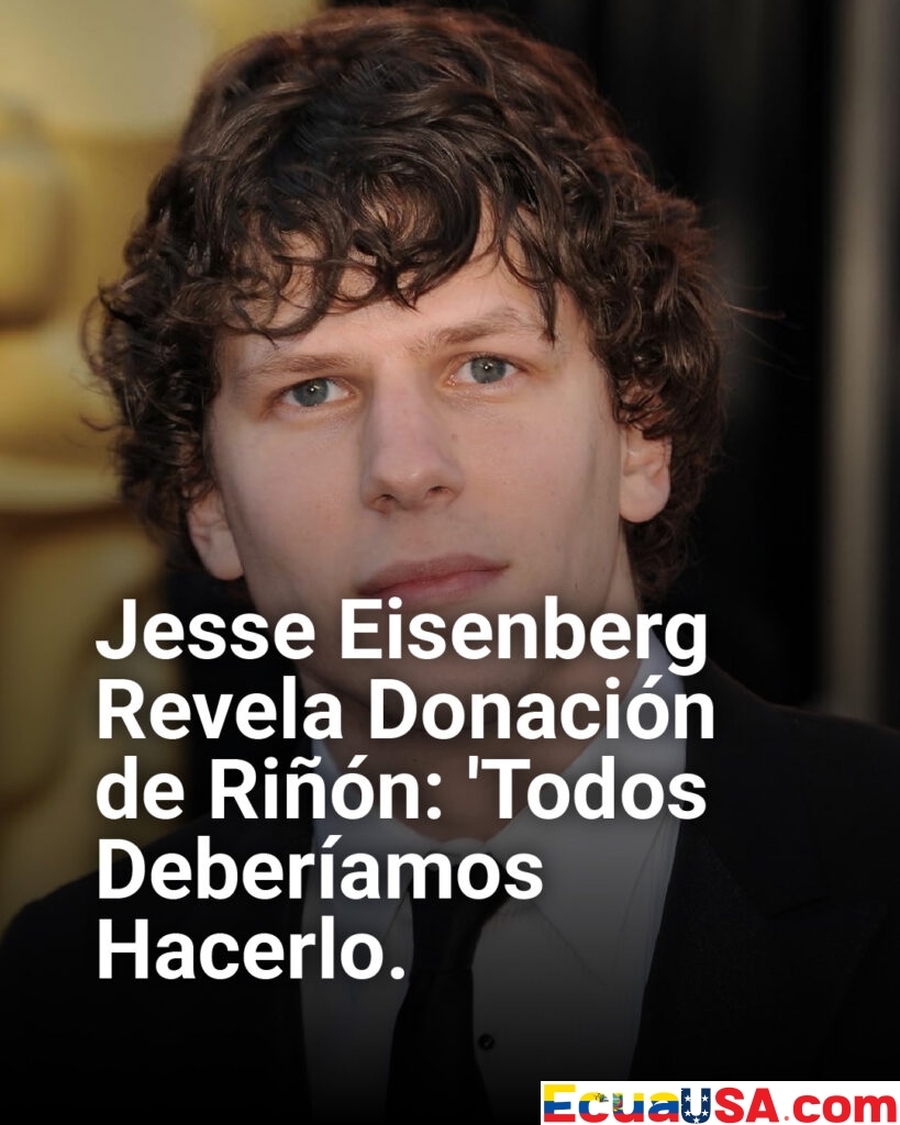 Jesse Eisenberg Revela Donación de Riñón Altruista en Cena TIME 100: “Deberíamos Todos Hacerlo” para Salvar Vidas