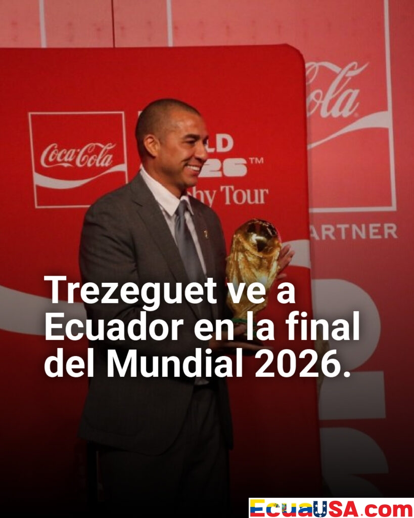 ¡Sueño tricolor audaz! Trezeguet ve a Ecuador en la final del Mundial 2026: “Apóyense en legionarios como sus grandes referentes”
