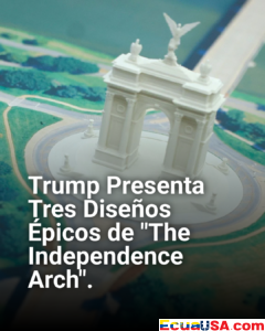 ¡Trump Revoluciona el National Mall! Tres Diseños Épicos de "The Independence Arch" con Águilas Caretas