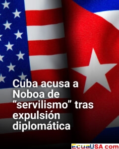 Cuba explota contra Noboa por expulsión diplomática: “Servilismo descarado que aísla a Ecuador”