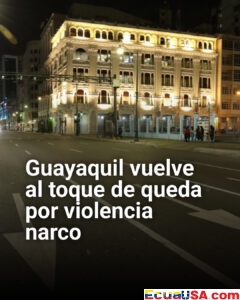 ¡Guayaquil encierra calles otra vez! Toque de queda nocturno regresa 15 días para aplastar violencia narco en Guayas y tres provincias