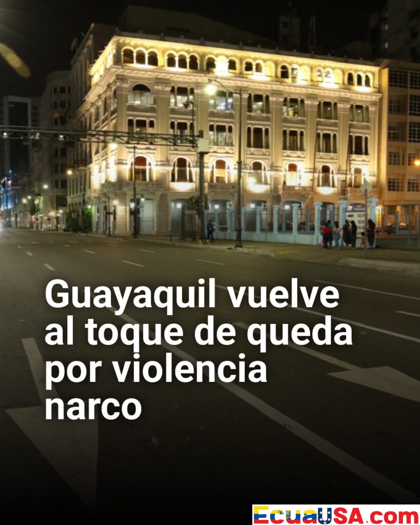 ¡Guayaquil encierra calles otra vez! Toque de queda nocturno regresa 15 días para aplastar violencia narco en Guayas y tres provincias