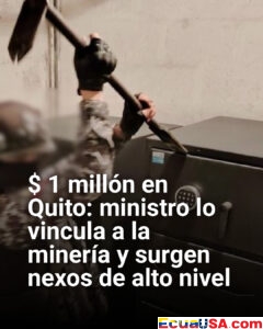 Millón de dólares hallado en Quito: Gobierno lo vincula a minería y surgen nexos con figuras de alto nivel