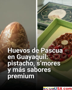 Huevos de Pascua premium en Guayaquil: pistacho, s’mores y sabores innovadores marcan tendencia