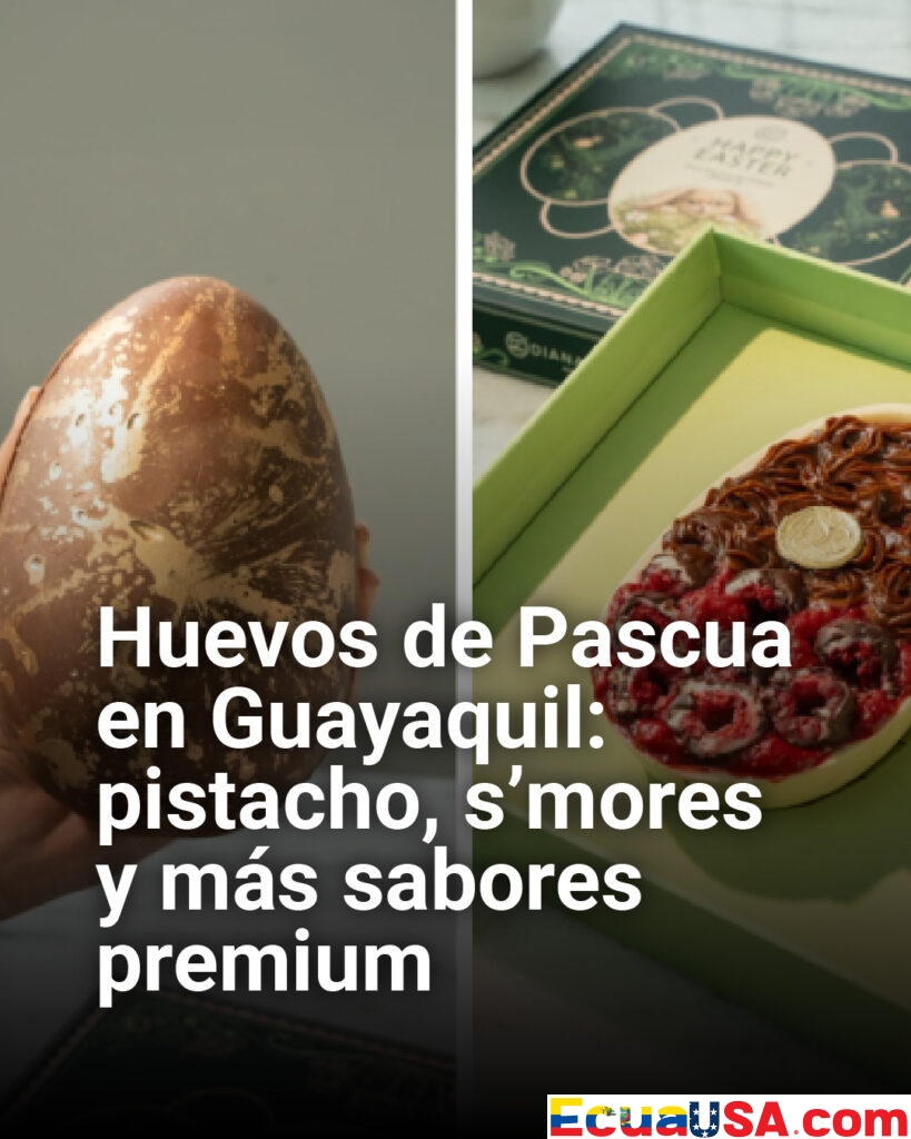 Huevos de Pascua premium en Guayaquil: pistacho, s’mores y sabores innovadores marcan tendencia
