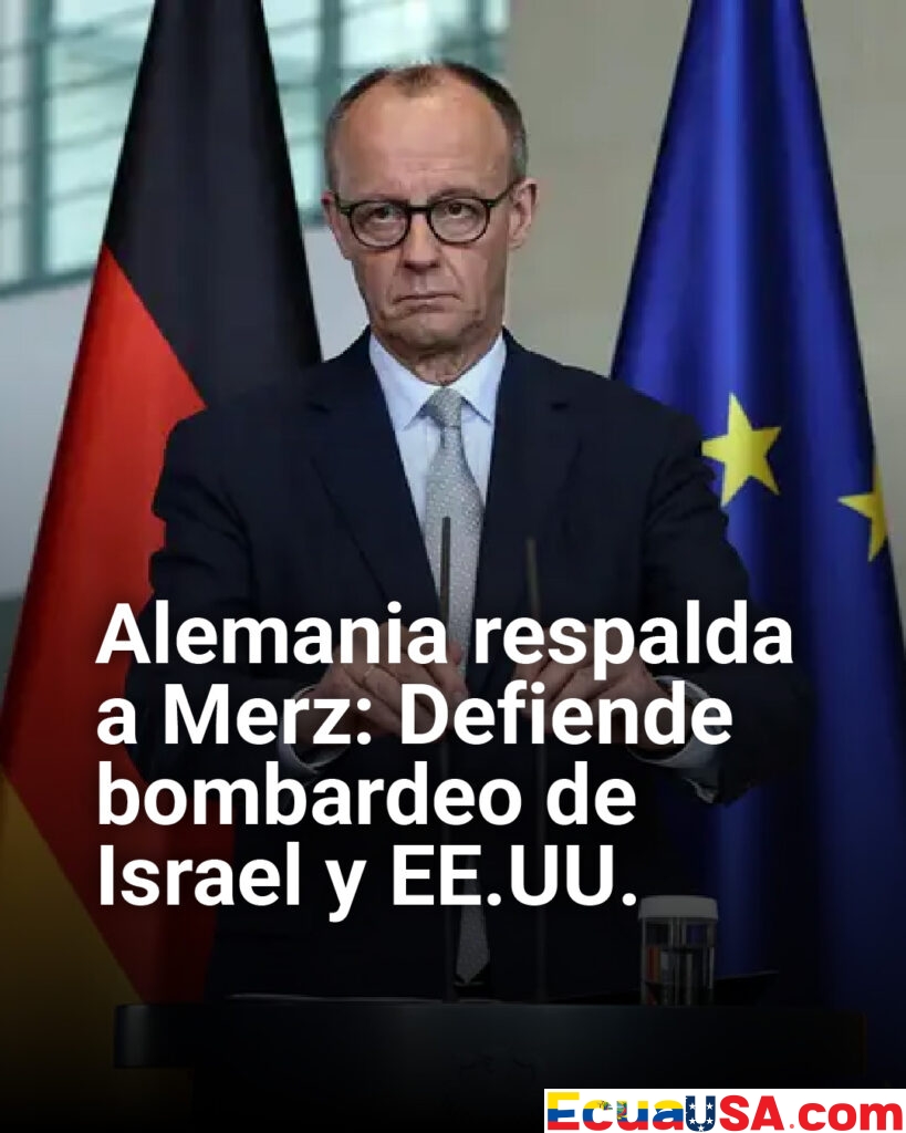 ¡Alemania respalda a fondo! Merz defiende bombardeo de Israel y EE.UU. a Irán: “Sin lecciones, sí agenda para el día después”