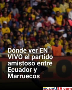 Dónde ver EN VIVO Ecuador vs Marruecos: horario, canal y detalles del amistoso FIFA 2026