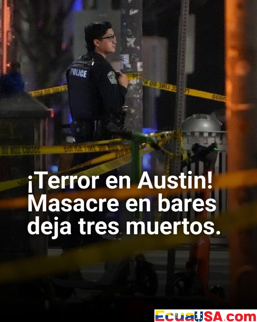 ¡Terror en Austin! Tres muertos en posible ataque terrorista: Pistolero masacra bares y cae abatido por SWAT