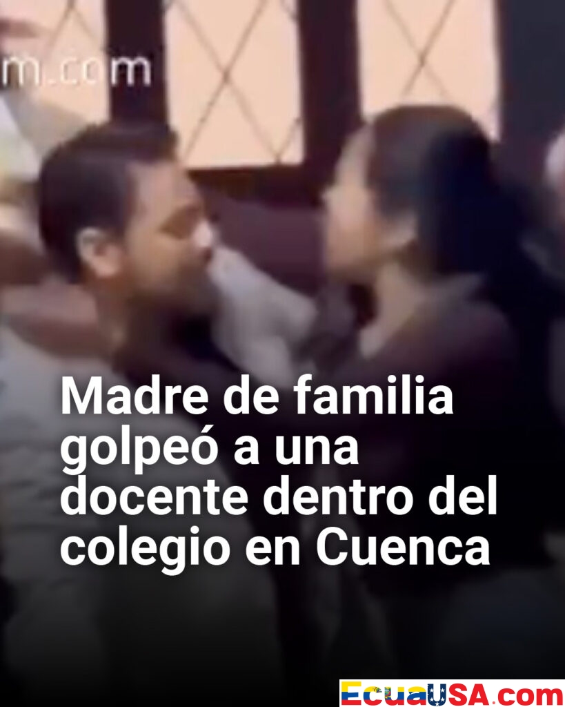 Indignación en Cuenca: madre agrede a docente dentro de un colegio y el hecho queda grabado