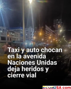 Caos en el norte de Quito: choque entre taxi y vehículo particular deja heridos y colapsa la av. Naciones Unidas