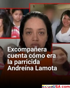 Impactante testimonio: excompañera revela cómo era Andreína Lamota antes del crimen en Guayaquil