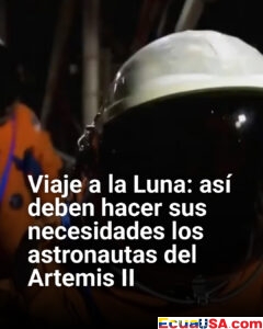 Viaje a la Luna: así harán sus necesidades los astronautas de Artemis II en plena misión