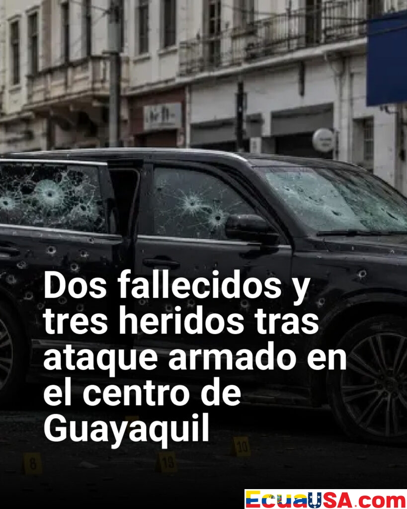 Terror en pleno centro de Guayaquil: ataque armado deja dos muertos y tres heridos tras ráfaga de disparos