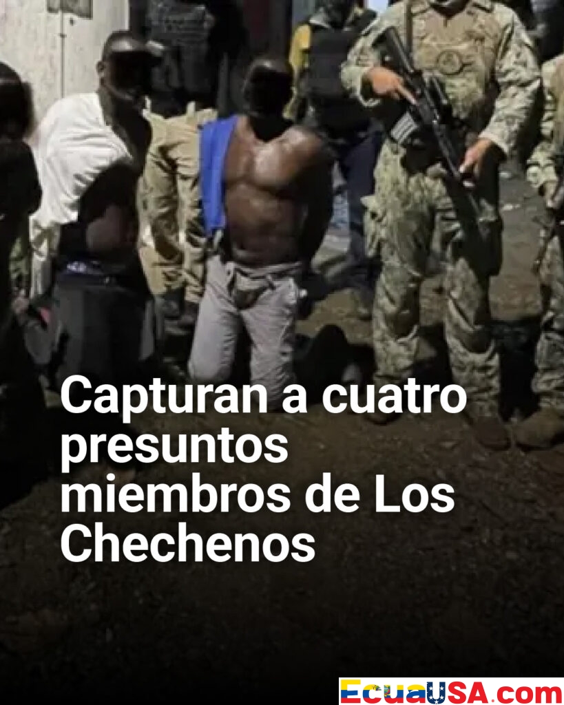 Golpe al crimen organizado en Esmeraldas: capturan a cuatro presuntos integrantes de ‘Los Chechenos’