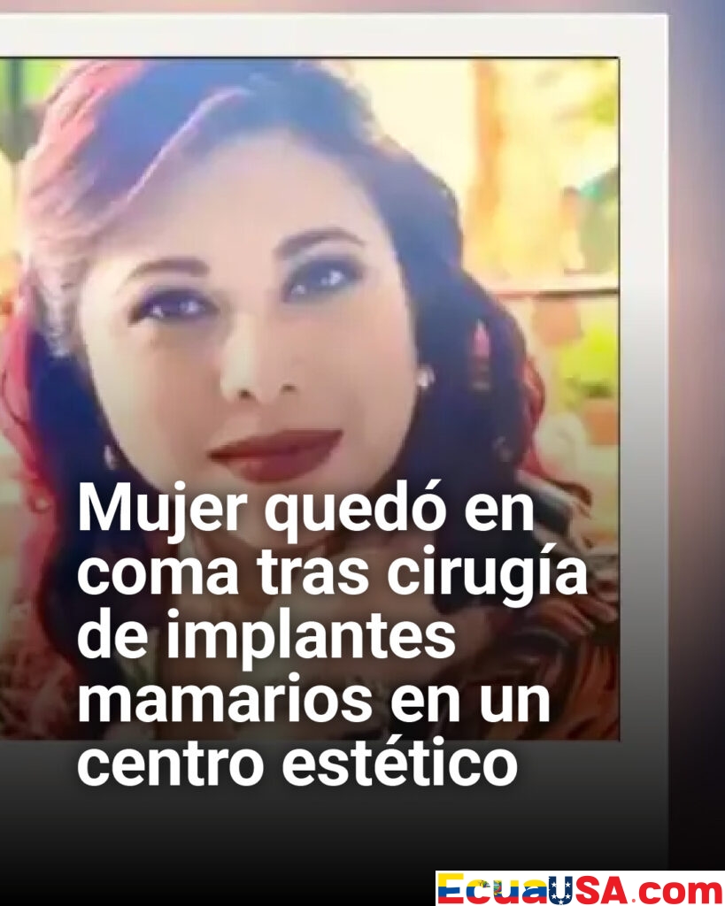 Drama en Quito: mujer queda en coma tras cirugía estética de implantes mamarios en clínica presuntamente clandestina