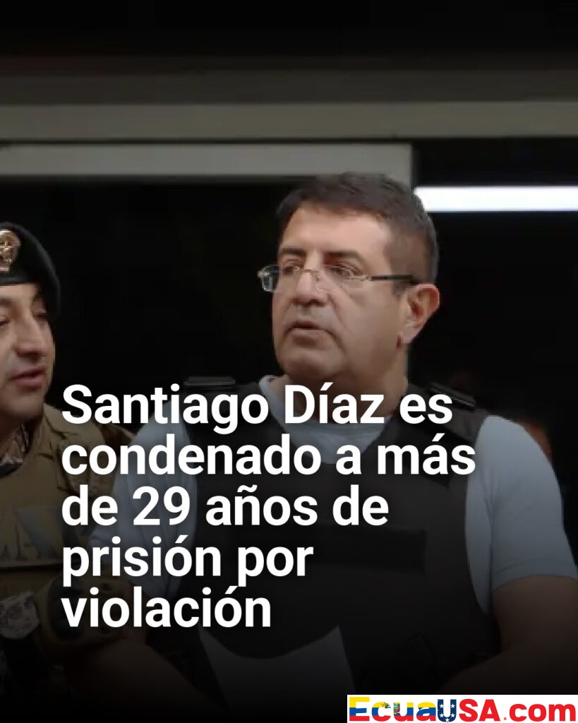 Condenan a más de 29 años de cárcel al exasambleísta Santiago Díaz por violación a una menor