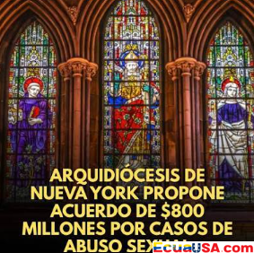 La Arquidiócesis de Nueva York acordó pagar más de 800 millones de dólares a 1.300 víctimas de abusos sexuales cometidos por miembros del clero — la firma es a principios de noviembre y cada víctima recibirá al menos 250.000 dólares